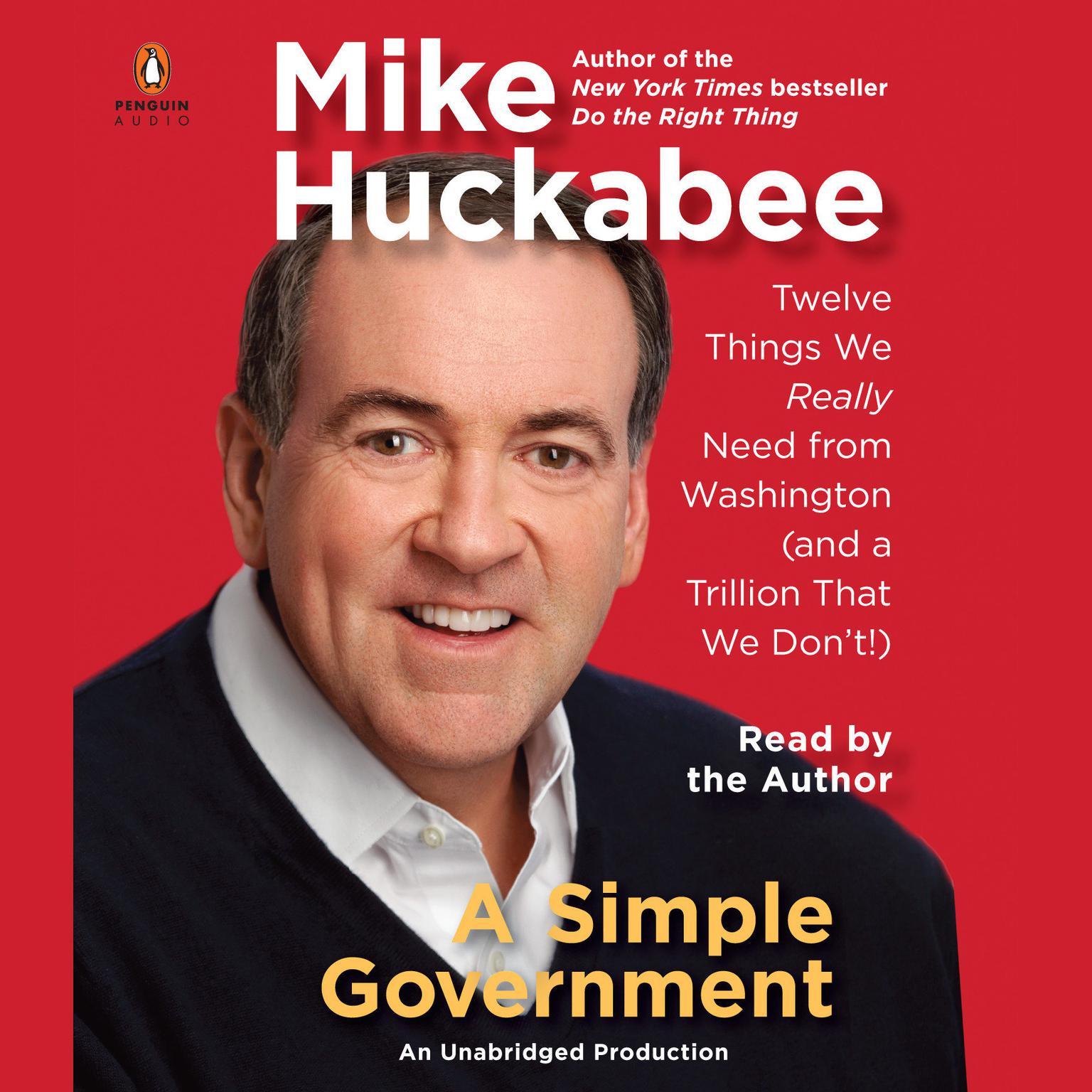 A Simple Government: Twelve Things We Really Need From Washington (and a Trillion That We Dont!) Audiobook, by Mike Huckabee