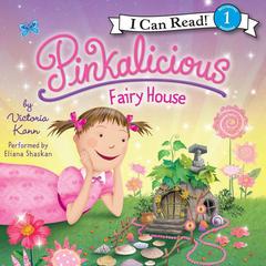 Pinkalicious: Fairy House Audiobook, by Victoria Kann