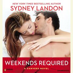 Weekends Required: A Danvers Novel Audiobook, by Sydney Landon