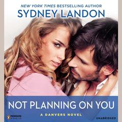 Not Planning On You: A Danvers Novel Audiobook, by Sydney Landon