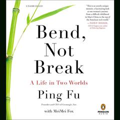 Bend, Not Break: A Life in Two Worlds Audiobook, by Ping Fu