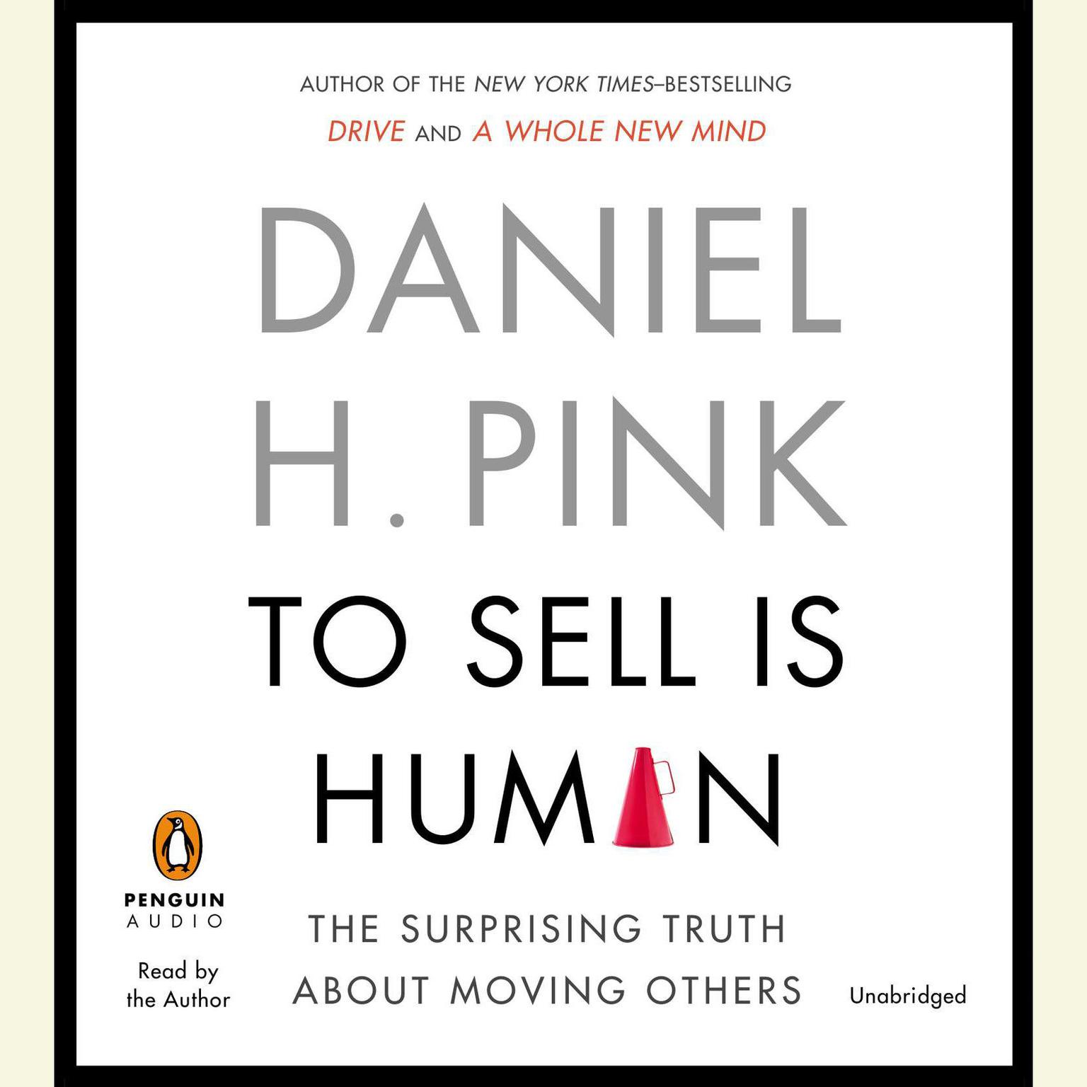 To Sell Is Human: The Surprising Truth About Moving Others Audiobook, by Daniel H. Pink