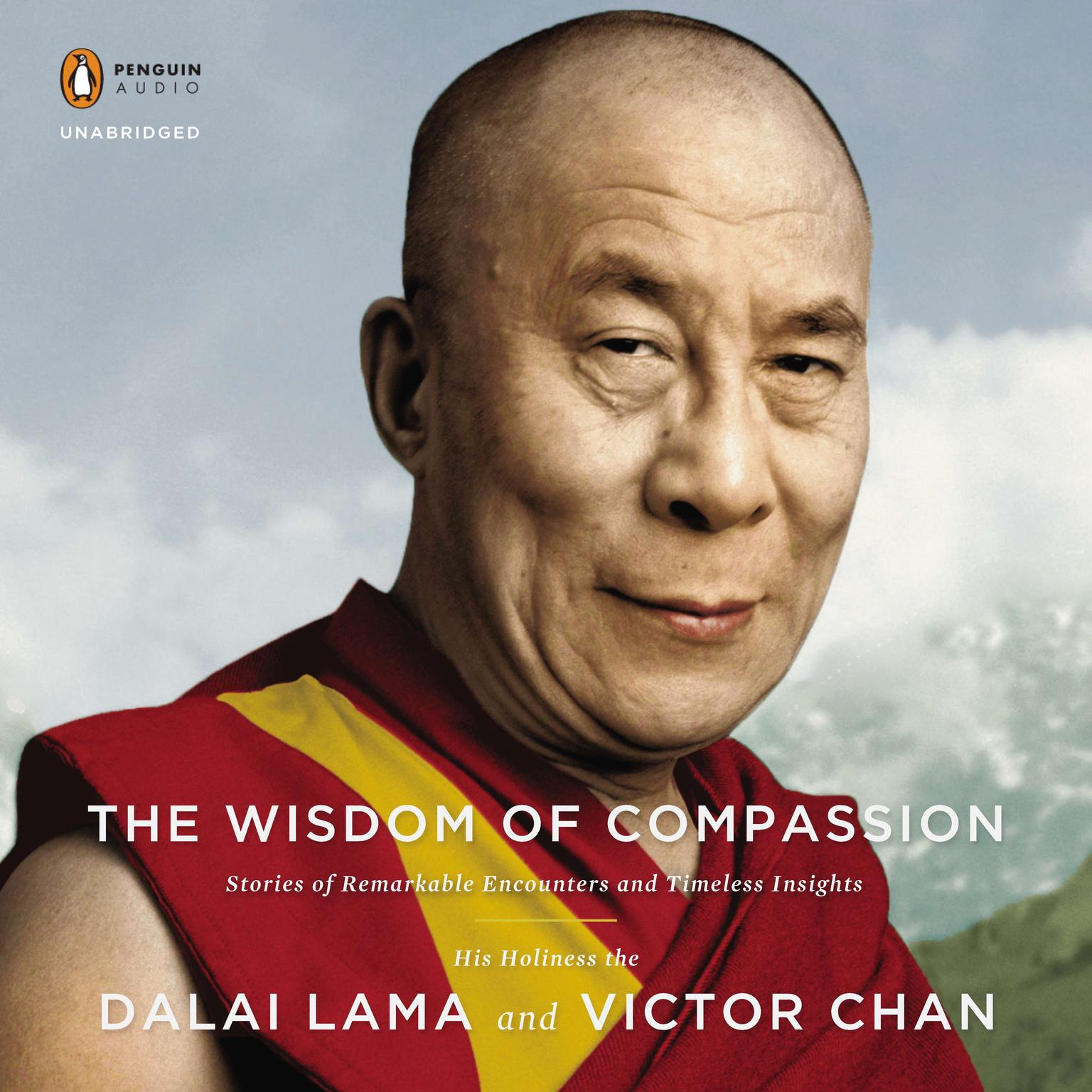 The Wisdom of Compassion: Stories of Remarkable Encounters and Timeless Insights Audiobook, by H. H. Dalai Lama