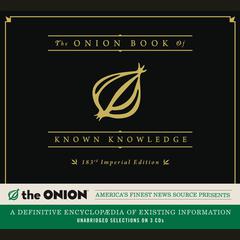 The Onion Book of Known Knowledge: A Definitive Encyclopaedia Of Existing Information Audiobook, by The Onion