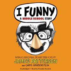 I Funny: A Middle School Story Audiobook, by James Patterson