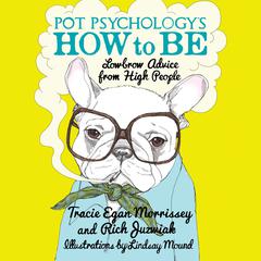 Pot Psychologys How to Be: Lowbrow Advice from High People Audiobook, by Tracie Egan Morrissey