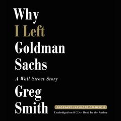 Why I Left Goldman Sachs: A Wall Street Story Audiobook, by Greg Smith
