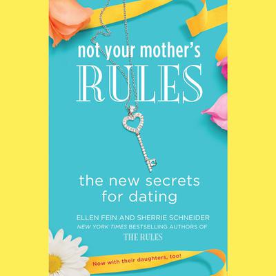 Not Your Mothers Rules: The New Secrets for Dating Audiobook, by Ellen Fein