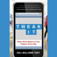 Tweak It: Make What Matters to You Happen Every Day Audiobook, by Cali Williams Yost