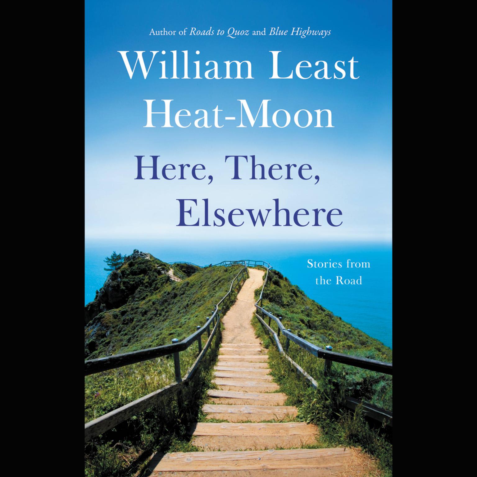 Here, There, Elsewhere: Stories from the Road Audiobook, by William Least Heat-Moon