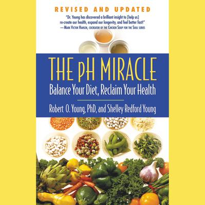 The pH Miracle: Balance Your Diet, Reclaim Your Health Audiobook, by Robert O. Young