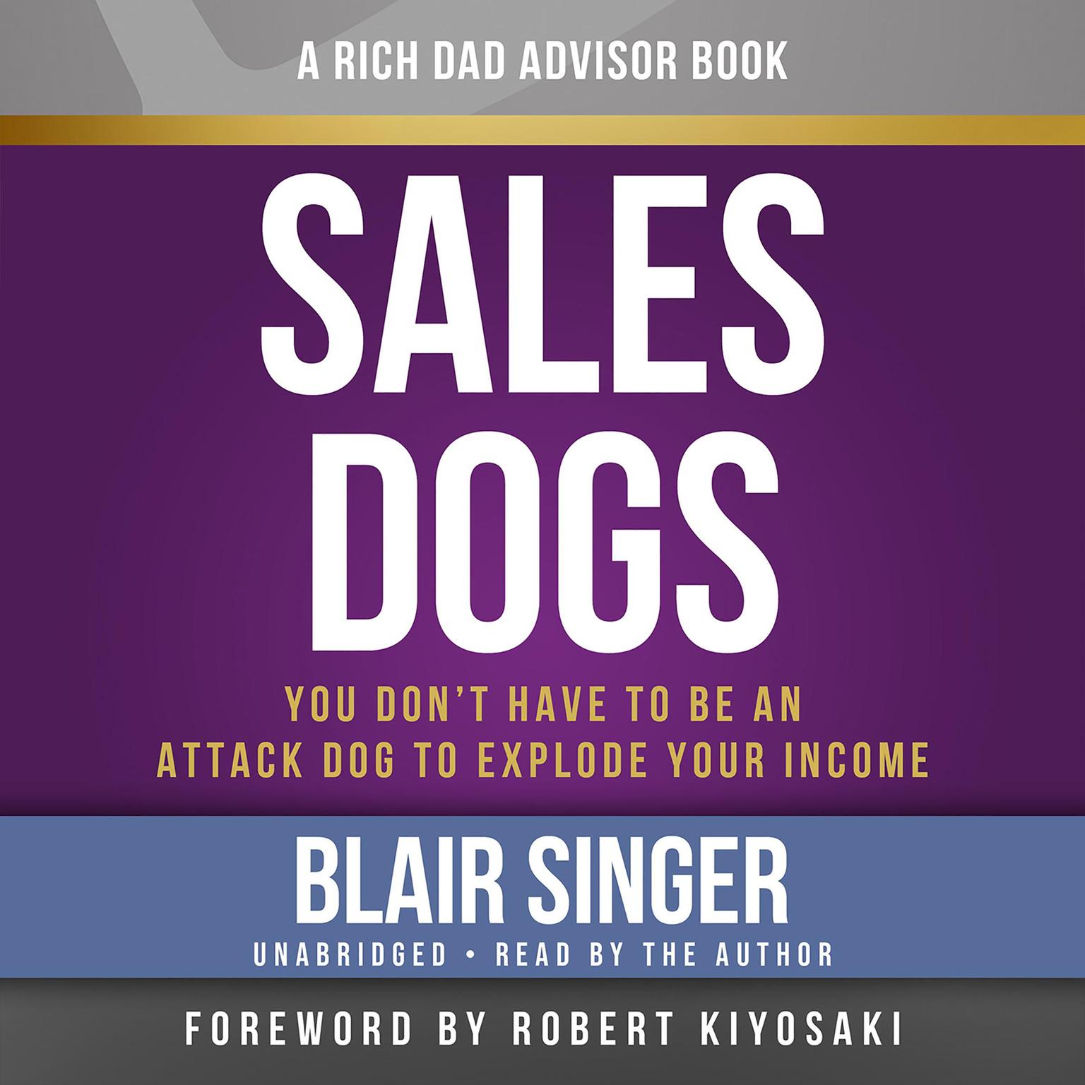 Rich Dad Advisors: SalesDogs: You Dont Have to Be an Attack Dog to Explode Your Income Audiobook, by Blair Singer