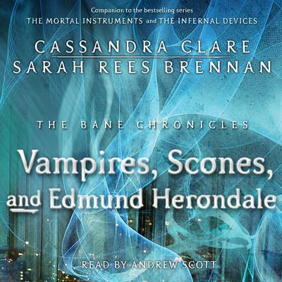 The Vampires, Scones, and Edmund Herondale Audiobook, by Cassandra Clare