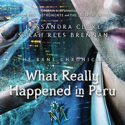 What Really Happened in Peru Audiobook, by Cassandra Clare