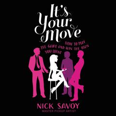 Its Your Move: How to Play the Game and Win the Man You Want Audiobook, by Nick Savoy