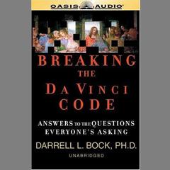 Breaking the Da Vinci Code: Answers to the Questions Everyone's Asking Audiobook, by Darrell L. Bock