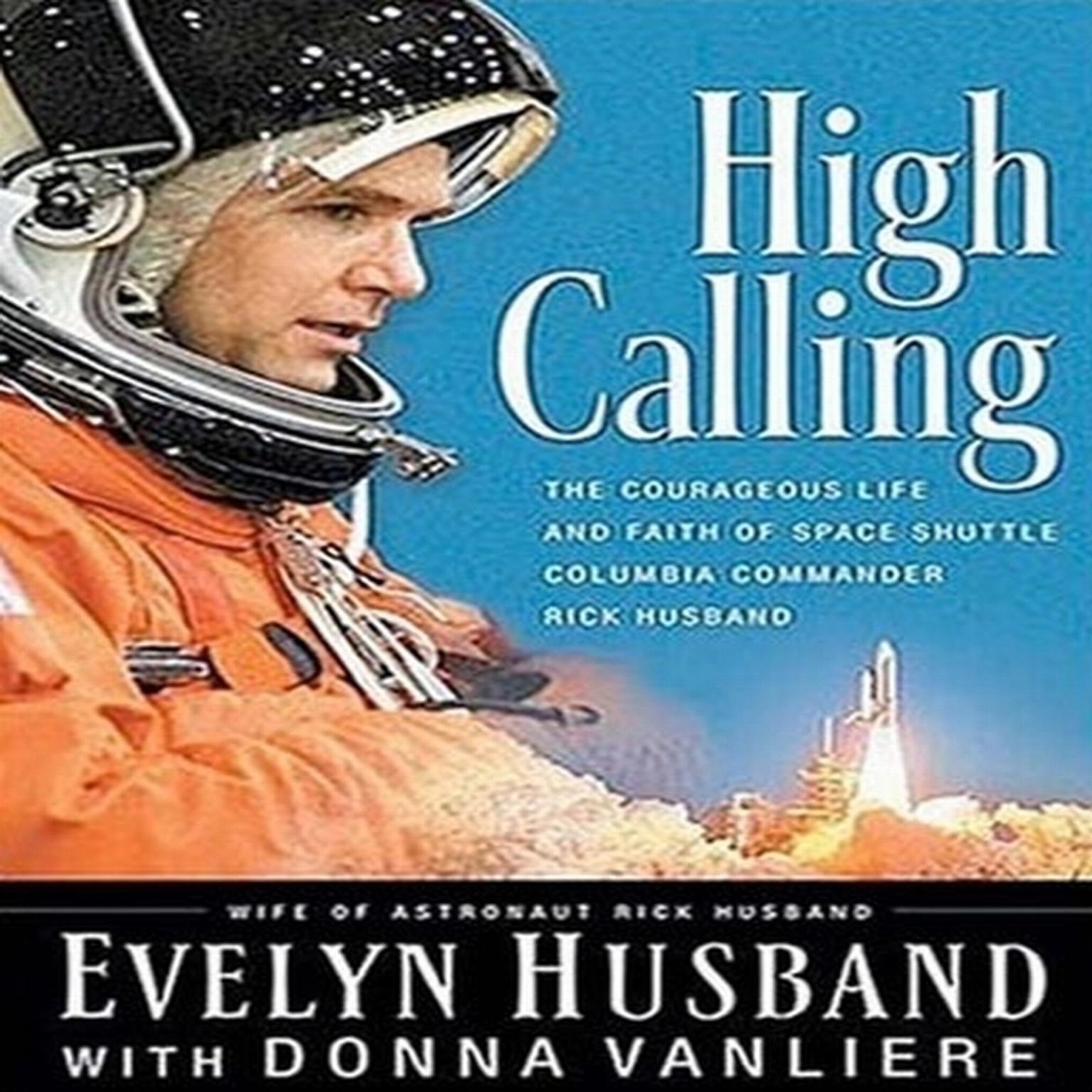 High Calling (Abridged): The Courageous Life and Faith of Space Shuttle Columbia Commander Rick Husband Audiobook, by Evelyn Husband