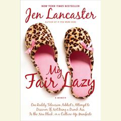 My Fair Lazy: One Reality Television Addict's Attempt to Discover If Not Being a Dumb Ass Is t he New Black, or, a Culture-Up Manifesto Audiobook, by Jen Lancaster