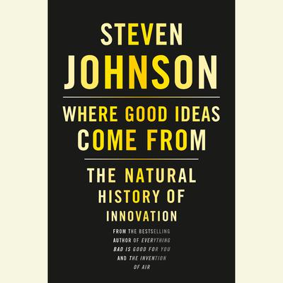 Where Good Ideas Come From: The Natural History of Innovation Audiobook, by Steven Johnson