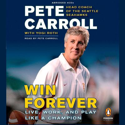 Win Forever: Live, Work, and Play Like a Champion Audiobook, by Pete Carroll