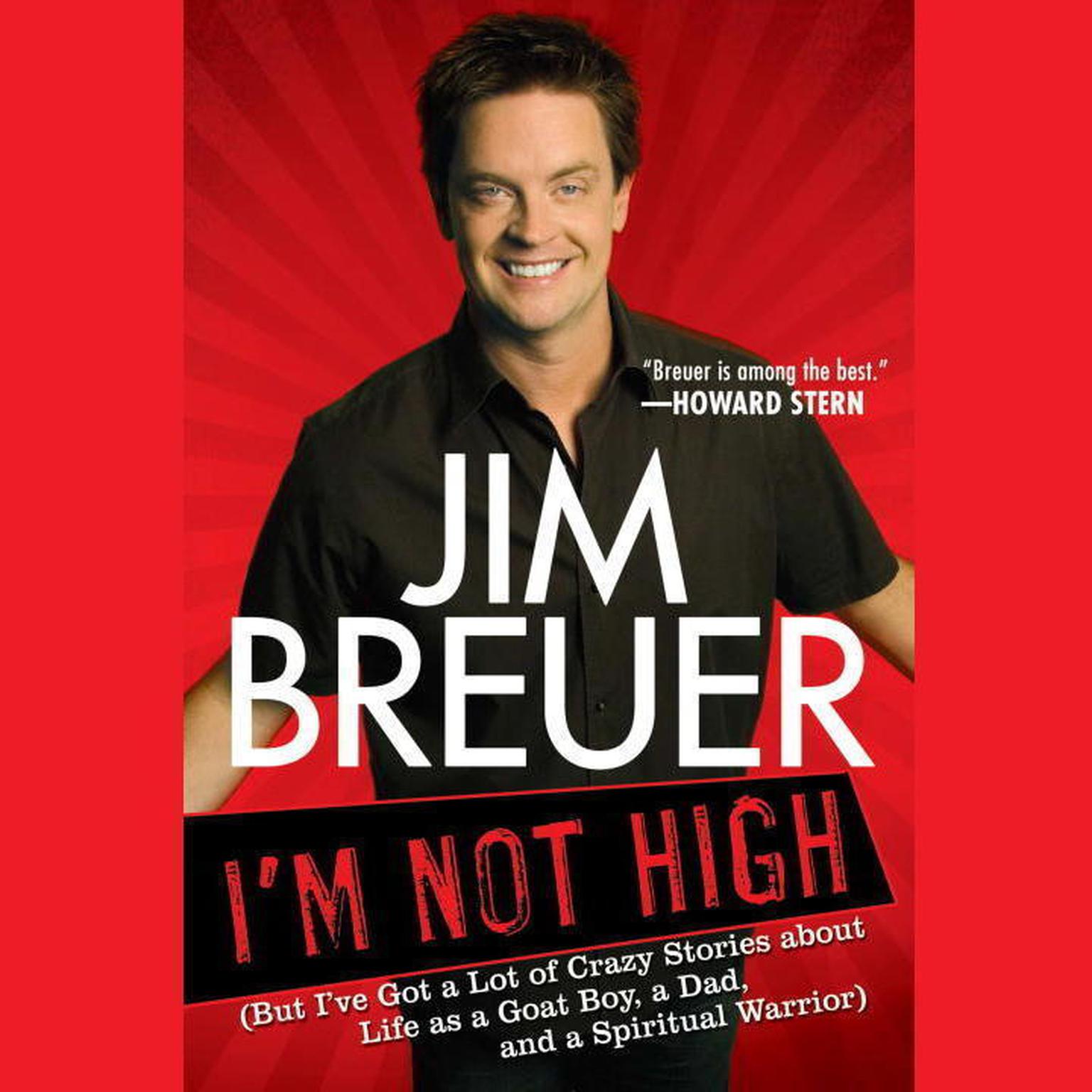 Im Not High: (But Ive Got a Lot of Crazy Stories about Life as a Goat Boy, a Dad, and a Spir itual Warrior) Audiobook, by Jim Breuer