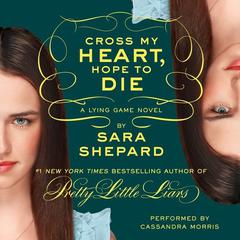 The Lying Game #5: Cross My Heart, Hope to Die Audiobook, by Sara Shepard