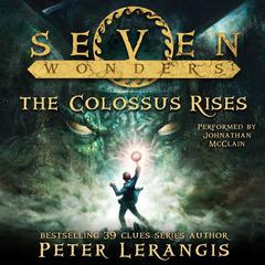Seven Wonders Book 1: The Colossus Rises Audiobook, by Peter Lerangis