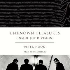 Unknown Pleasures: Inside Joy Division Audiobook, by 
