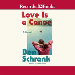 Love Is a Canoe Audiobook, by Ben Schrank