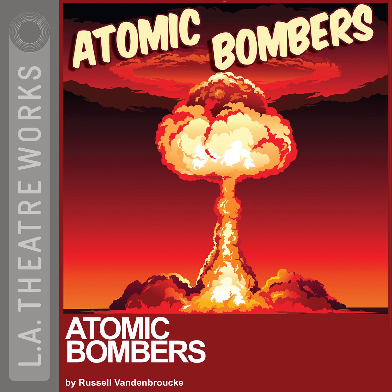 Atomic Bombers Audiobook, by Russell Vandenbroucke