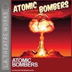 Atomic Bombers Audiobook, by Russell Vandenbroucke