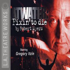 Atwater: Fixin’ to Die Audiobook, by Robert Myers