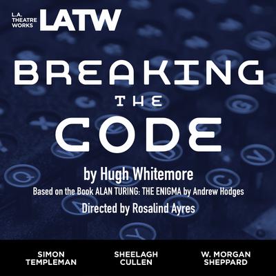Breaking the Code: Based on the book ALAN TURING: THE ENIGMA by Andrew Hodges Audiobook, by Hugh Whitemore