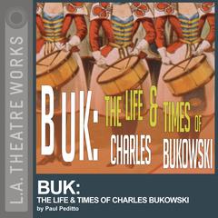 Buk: The Life and Times of Charles Bukowski Audiobook, by Paul Peditto