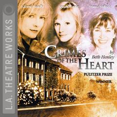 Crimes of the Heart Audiobook, by Beth Henley