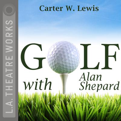 Golf with Alan Shepard Audiobook, by Carter W. Lewis