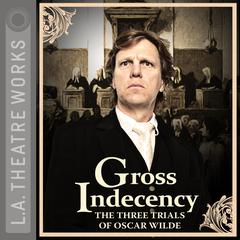 Gross Indecency: The Three Trials of Oscar Wilde Audiobook, by Moisés Kaufman
