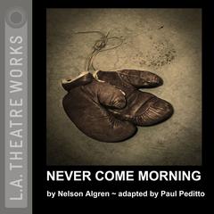 Never Come Morning Audiobook, by Nelson Algren
