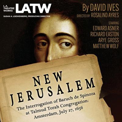 New Jerusalem: The Interrogation of Baruch de Spinoza at Talmud Torah Congregation: Amsterdam, July 27, 1656 Audiobook, by David Ives