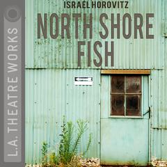 North Shore Fish Audiobook, by Israel Horovitz