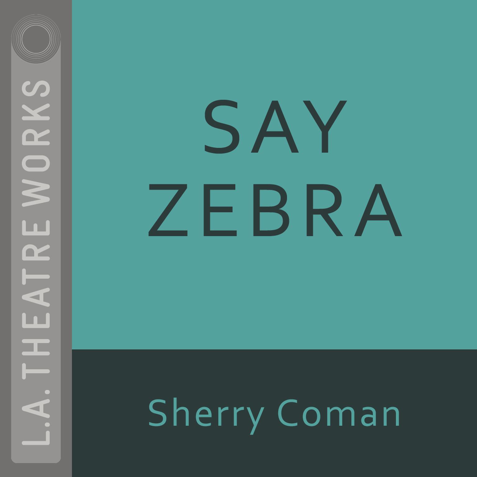 Say Zebra Audiobook, by Sherry Coman