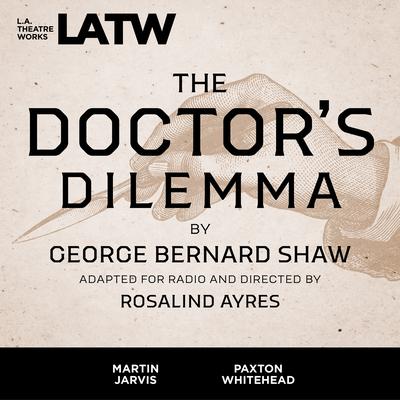 The Doctors Dilemma Audiobook, by George Bernard Shaw