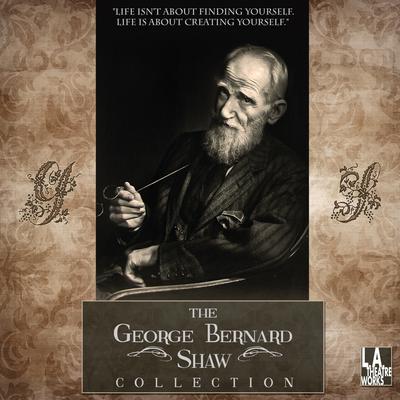 The George Bernard Shaw Collection Audiobook, by George Bernard Shaw