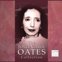 The Joyce Carol Oates Collection Audiobook, by Joyce Carol Oates