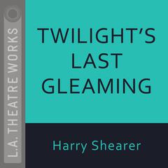 Twilight’s Last Gleaming Audiobook, by Harry Shearer