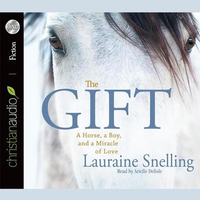 Gift: A Horse, a Boy, and a Miracle of Love Audiobook, by Lauraine Snelling