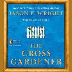 The Cross Gardener Audiobook, by Jason F. Wright