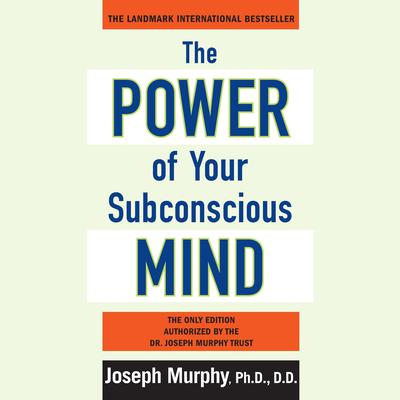 The Power of Your Subconscious Mind: Updated Audiobook, by 