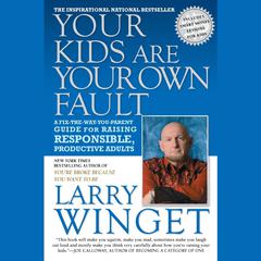 Your Kids Are Your Own Fault: A Guide for Raising Responsible, Productive Adults Audiobook, by Larry Winget