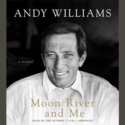 Moon River and Me: A Memoir Audiobook, by Andy Williams